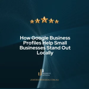 How Google Business Profiles Help Small Businesses Stand Out Locally